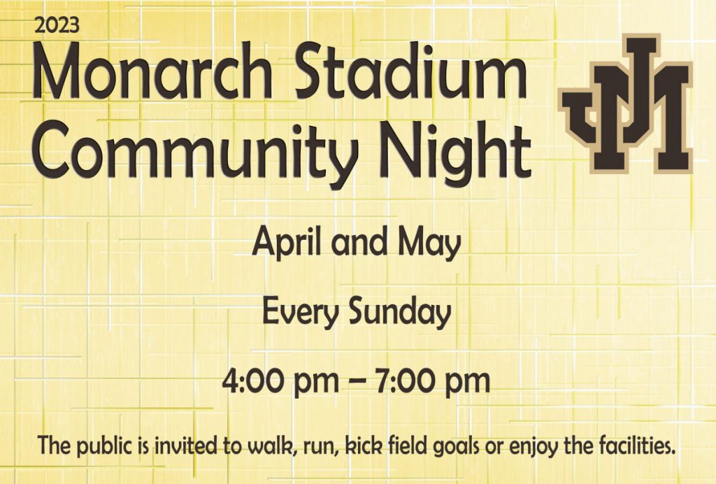 Monarch Stadium Community Night Every Sunday in April and May 4:00 pm – 7:00 pm The public is invited to walk, run, score touchdowns, or kick field goals.